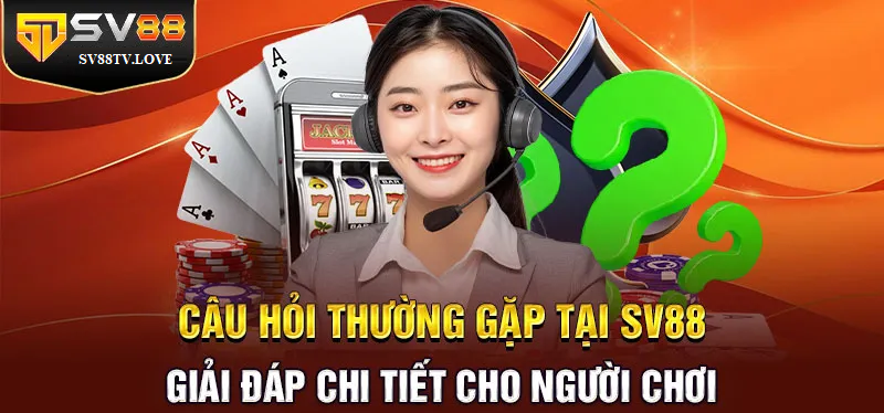 FAQ – Giải đáp thắc mắc liên quan đến tạo tài khoản SV88