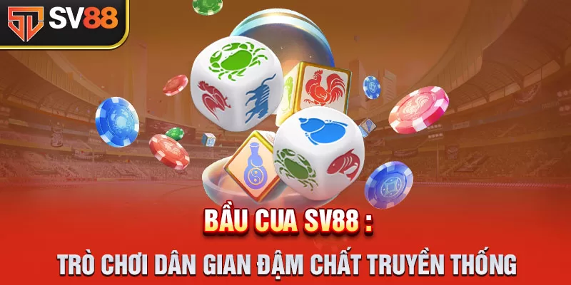 Giới thiệu khái quát về Game Bầu Cua Tôm Cá SV88